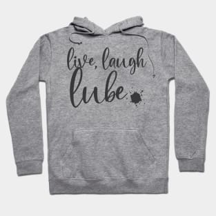 live, laugh, lube Hoodie